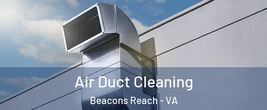 Air Duct Cleaning Beacons Reach - VA