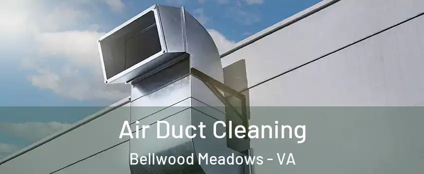 Air Duct Cleaning Bellwood Meadows - VA