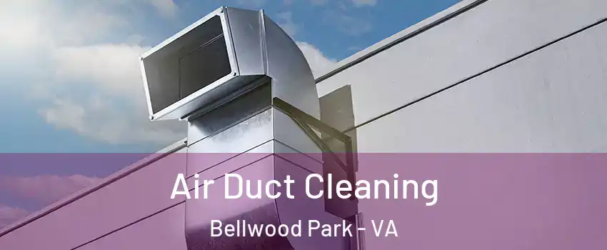 Air Duct Cleaning Bellwood Park - VA