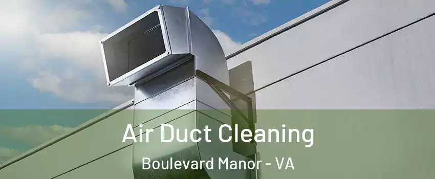 Air Duct Cleaning Boulevard Manor - VA