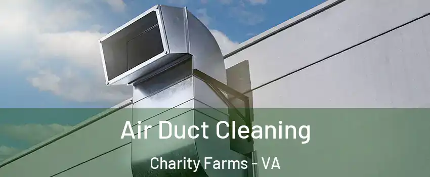 Air Duct Cleaning Charity Farms - VA