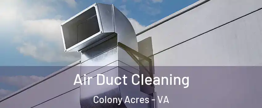 Air Duct Cleaning Colony Acres - VA