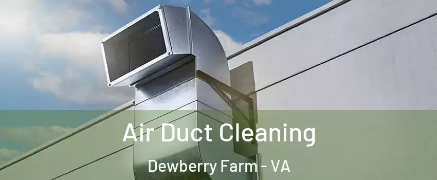 Air Duct Cleaning Dewberry Farm - VA