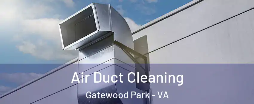 Air Duct Cleaning Gatewood Park - VA