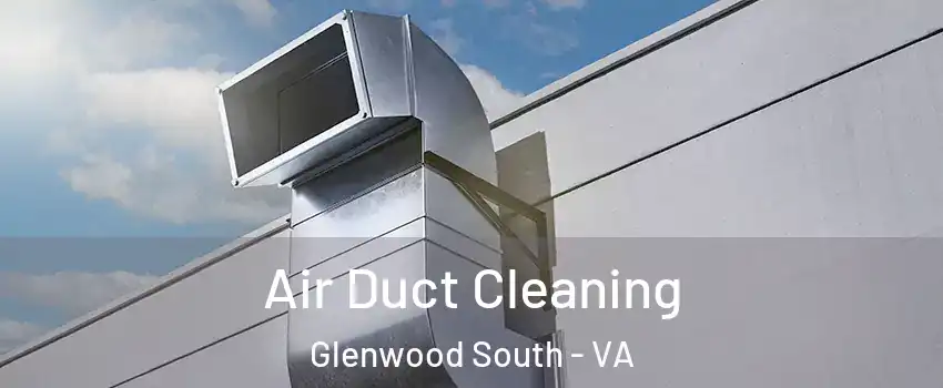 Air Duct Cleaning Glenwood South - VA