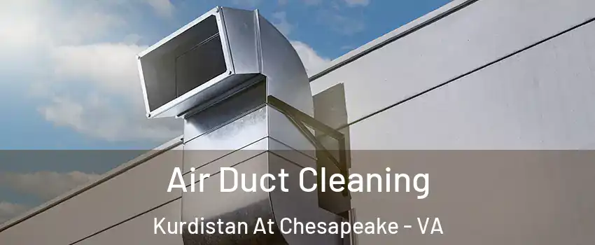 Air Duct Cleaning Kurdistan At Chesapeake - VA