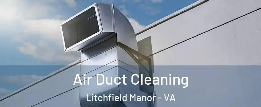 Air Duct Cleaning Litchfield Manor - VA