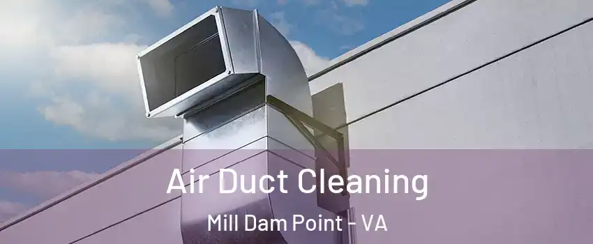 Air Duct Cleaning Mill Dam Point - VA