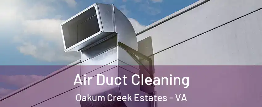 Air Duct Cleaning Oakum Creek Estates - VA