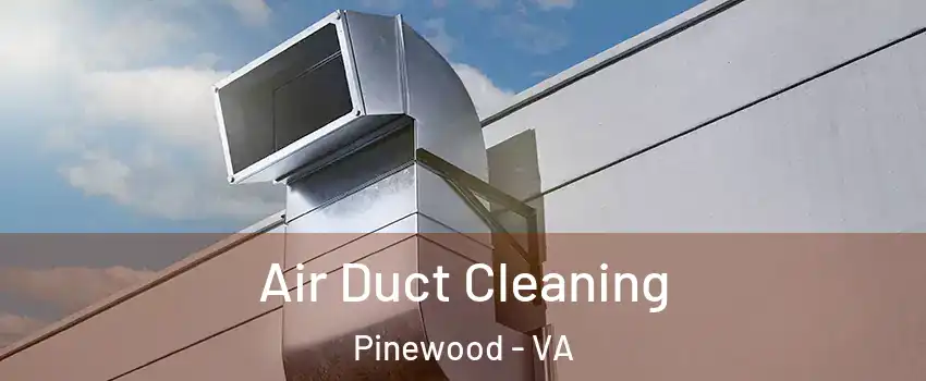 Air Duct Cleaning Pinewood - VA