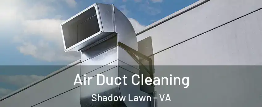 Air Duct Cleaning Shadow Lawn - VA