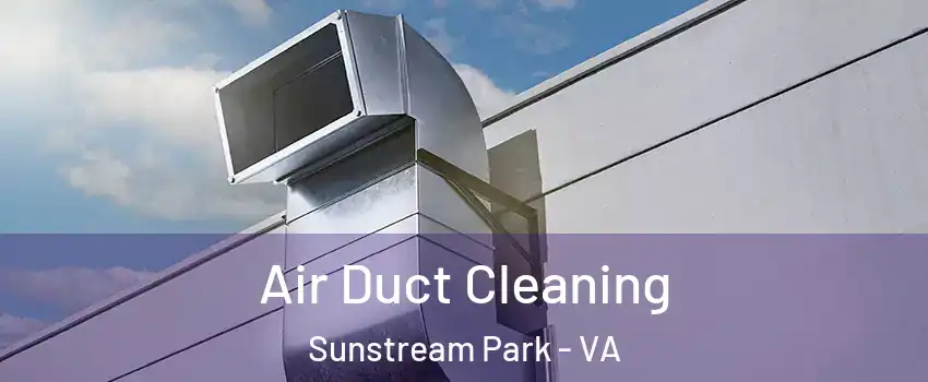 Air Duct Cleaning Sunstream Park - VA