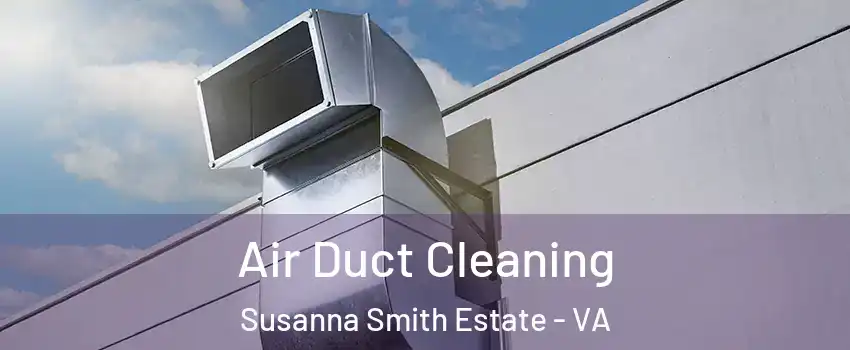 Air Duct Cleaning Susanna Smith Estate - VA