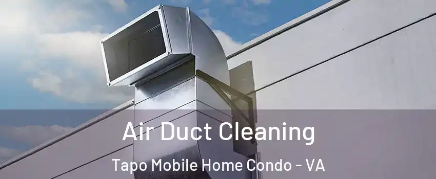 Air Duct Cleaning Tapo Mobile Home Condo - VA