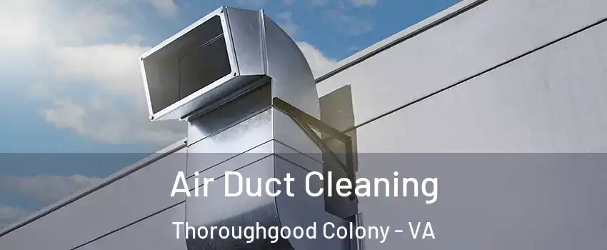 Air Duct Cleaning Thoroughgood Colony - VA