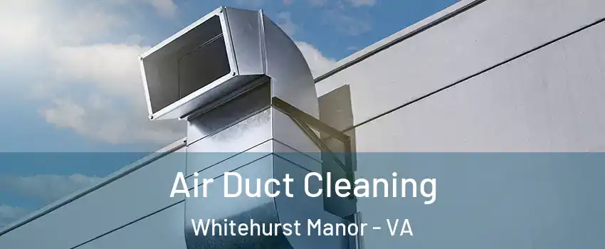 Air Duct Cleaning Whitehurst Manor - VA