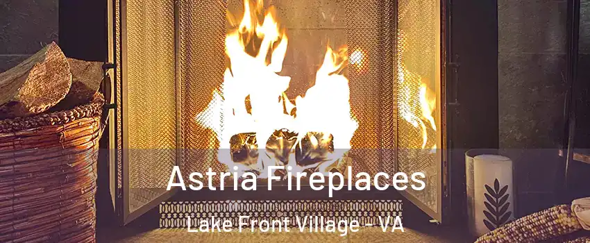 Astria Fireplaces Lake Front Village - VA