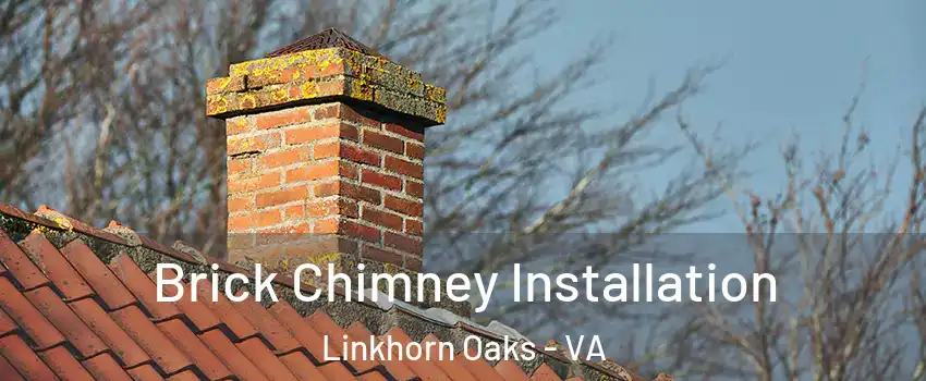 Brick Chimney Installation Linkhorn Oaks - VA