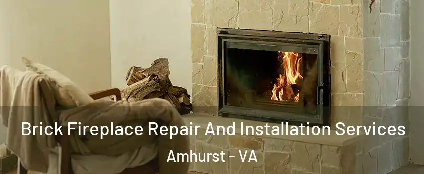 Brick Fireplace Repair And Installation Services Amhurst - VA