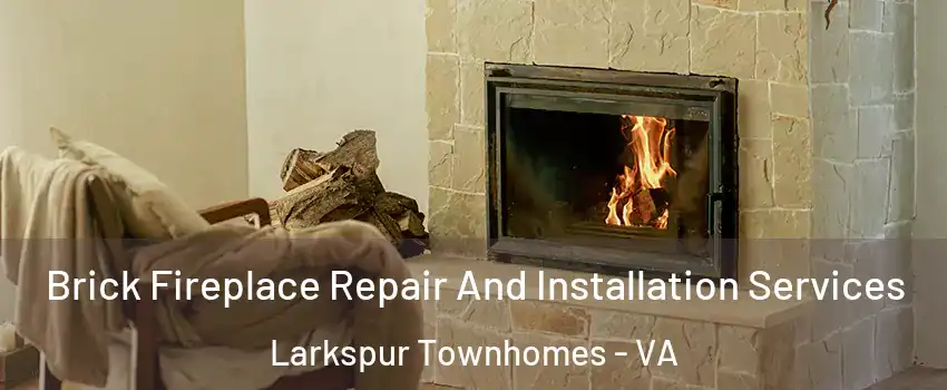 Brick Fireplace Repair And Installation Services Larkspur Townhomes - VA