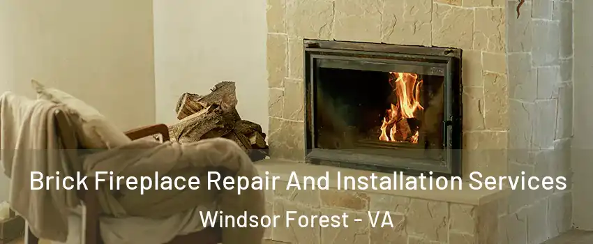 Brick Fireplace Repair And Installation Services Windsor Forest - VA