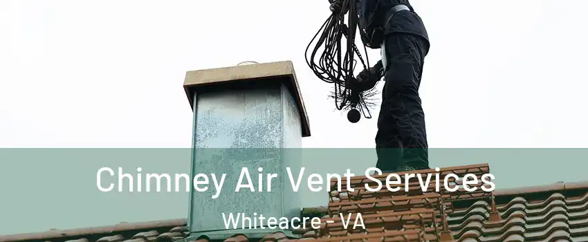 Chimney Air Vent Services Whiteacre - VA