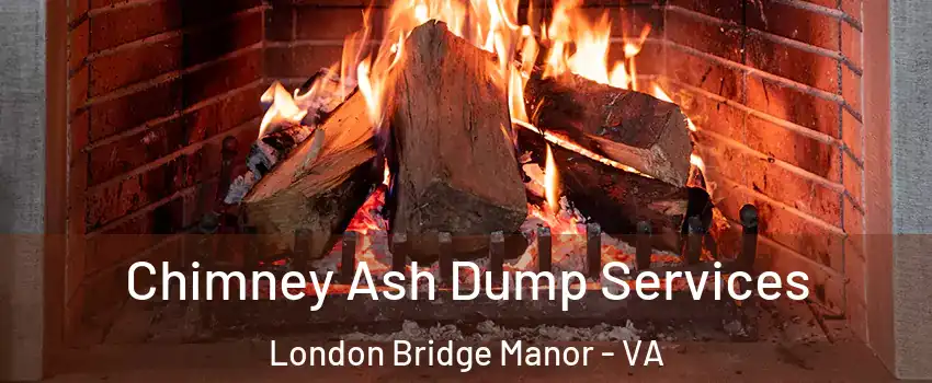 Chimney Ash Dump Services London Bridge Manor - VA