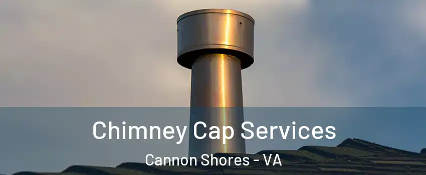 Chimney Cap Services Cannon Shores - VA