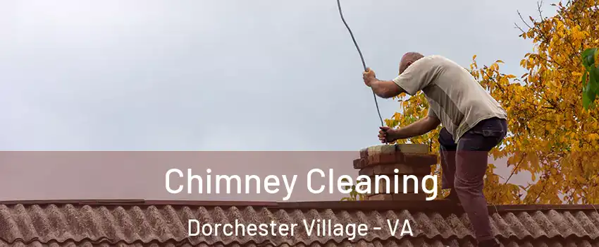 Chimney Cleaning Dorchester Village - VA