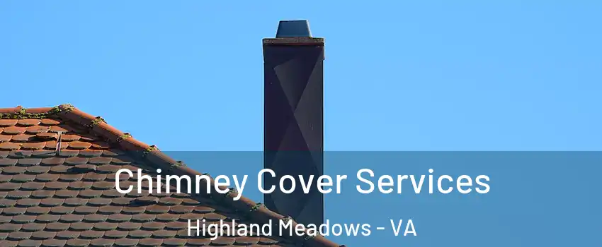 Chimney Cover Services Highland Meadows - VA