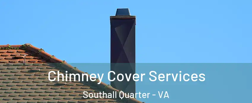 Chimney Cover Services Southall Quarter - VA