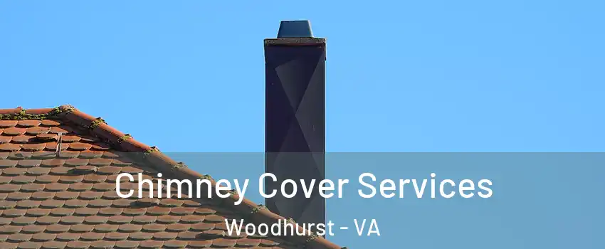 Chimney Cover Services Woodhurst - VA