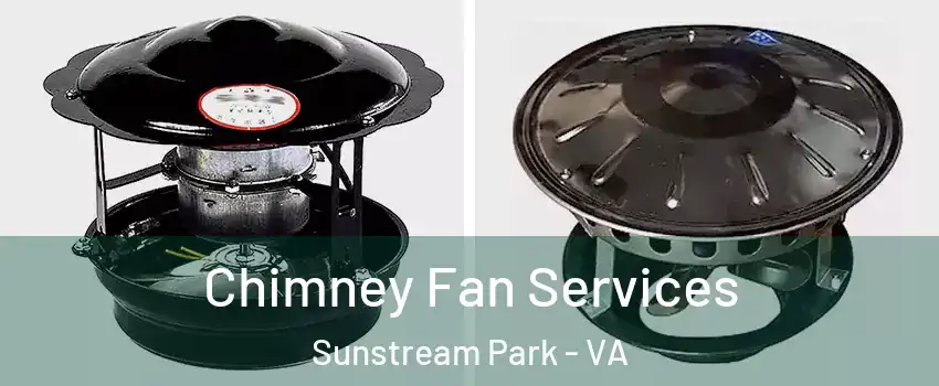 Chimney Fan Services Sunstream Park - VA