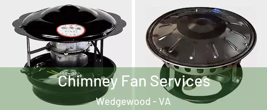 Chimney Fan Services Wedgewood - VA