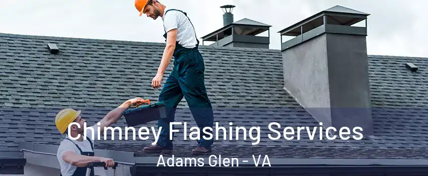 Chimney Flashing Services Adams Glen - VA