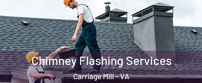 Chimney Flashing Services Carriage Mill - VA