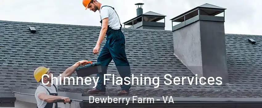 Chimney Flashing Services Dewberry Farm - VA