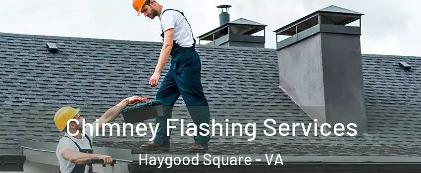 Chimney Flashing Services Haygood Square - VA