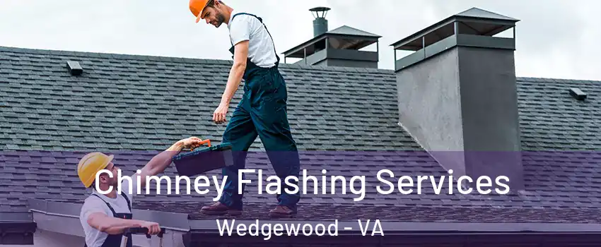 Chimney Flashing Services Wedgewood - VA