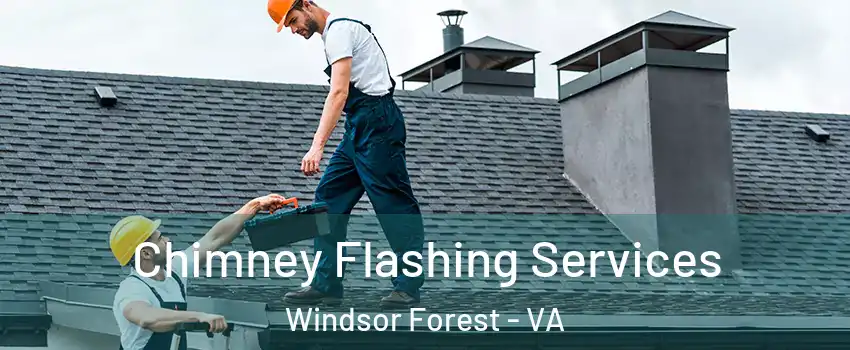 Chimney Flashing Services Windsor Forest - VA