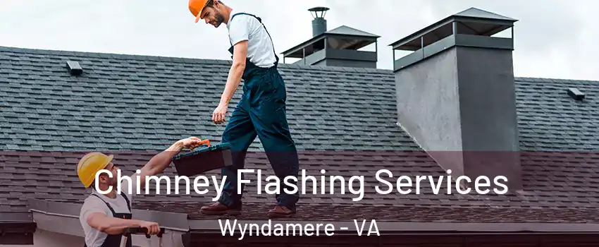 Chimney Flashing Services Wyndamere - VA