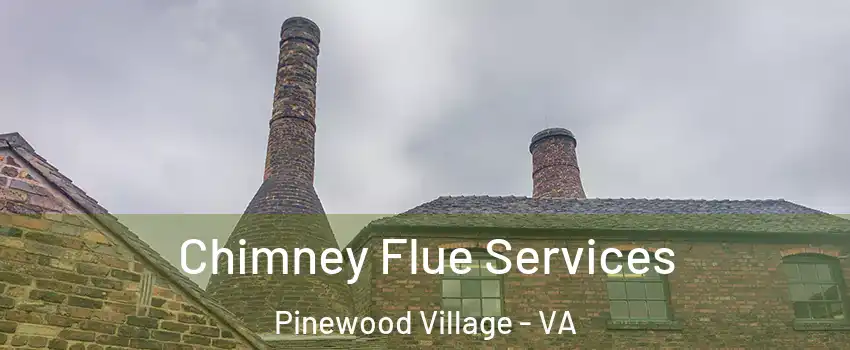 Chimney Flue Services Pinewood Village - VA