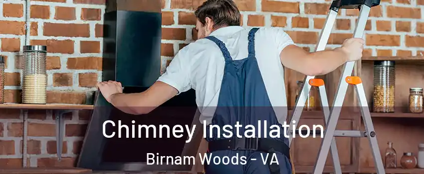 Chimney Installation Birnam Woods - VA