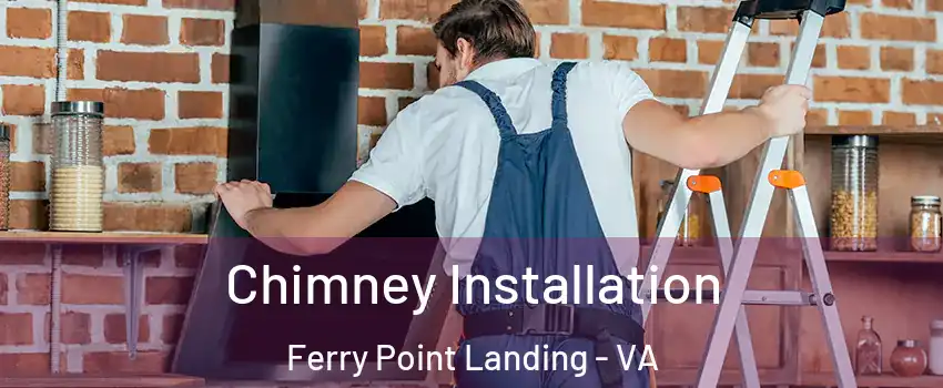 Chimney Installation Ferry Point Landing - VA