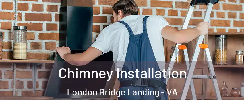 Chimney Installation London Bridge Landing - VA