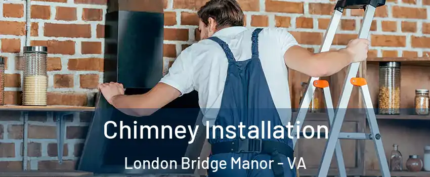 Chimney Installation London Bridge Manor - VA