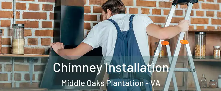 Chimney Installation Middle Oaks Plantation - VA