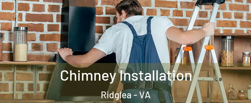 Chimney Installation Ridglea - VA