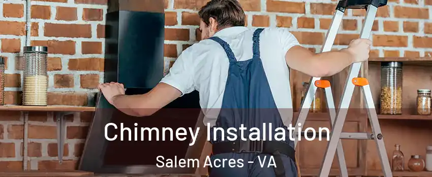 Chimney Installation Salem Acres - VA