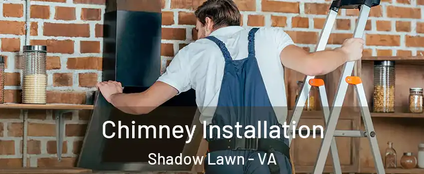 Chimney Installation Shadow Lawn - VA